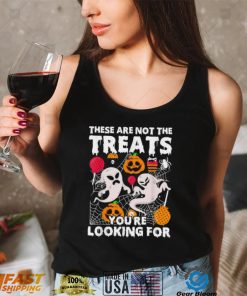 These Are Not Treats Youre Looking For Spooky Halloween Shirt