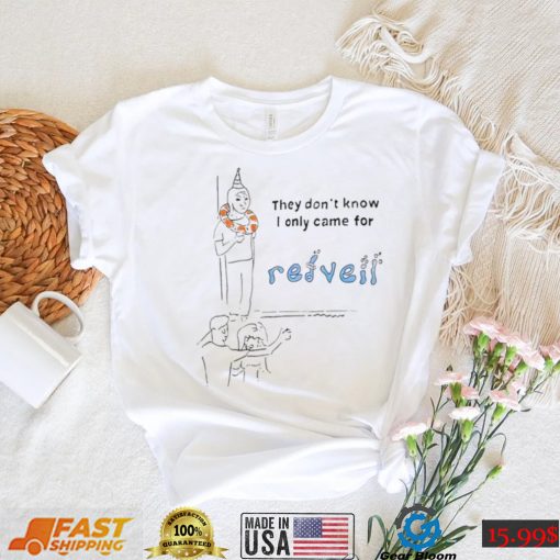 They don’t know I only came for Redveil art shirt