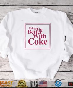 Thing Go Better With Coke T Shirts