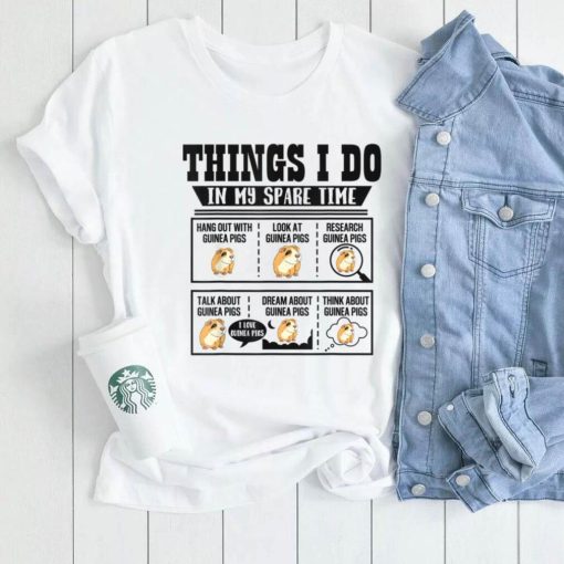 Things I Do In My Spare Time Guinea Pig Cavy Lover Funny T Shirt