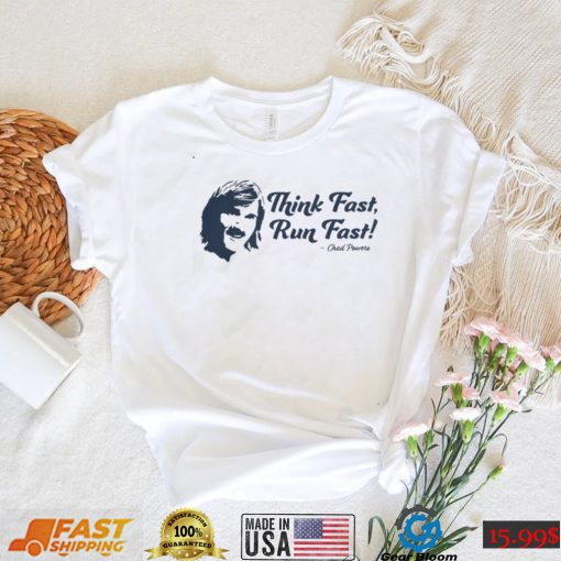 Think Fast, Run Fast Chad Powers T Shirt