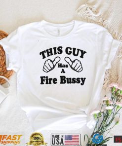 This Guy Has A Fire Bussy Unisex T Shirt