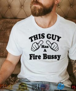 This Guy Has A Fire Bussy Unisex T Shirt