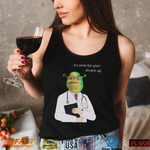 Time For Your Shreck Up Funny T Shirt