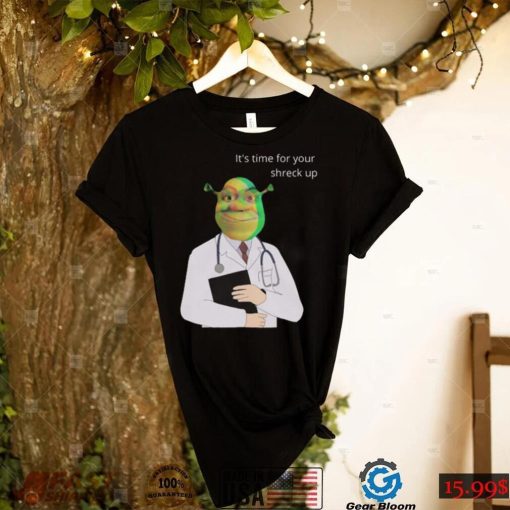 Time For Your Shreck Up Funny T Shirt