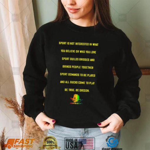 Top sport is not interested in what you believe or who you love sport builds bridges and brings people together Duck Oregon shirt