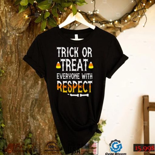 Trick or treat everyone with respect shirt