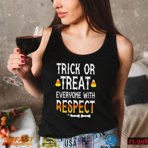 Trick or treat everyone with respect shirt