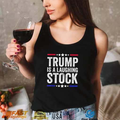 Trump Is A Laughing Stock Anti Trump American Usa Flag T shirt