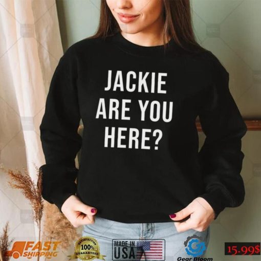 Jackie Are You Here Joe Biden T Shirt