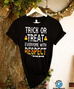 Trick or treat everyone with respect shirt