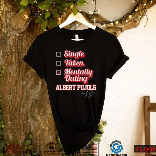 Single Taken Mentally Dating Albert Pujols T Shirt