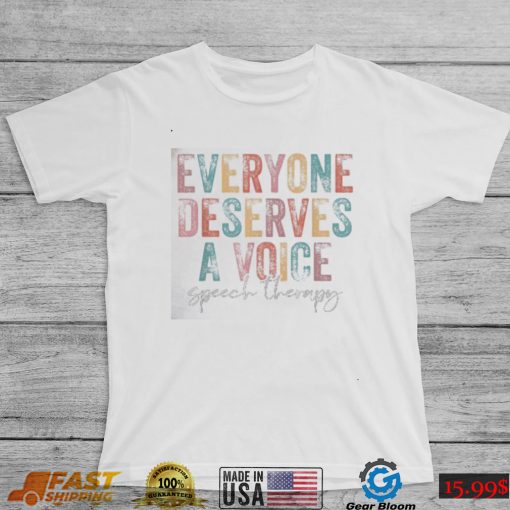 Vintage Everyone Deserves Voice Speech Language Pathologist Shirt