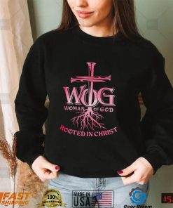 WOG woman of God rooted in Christ shirt