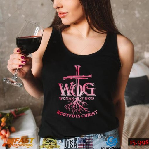 WOG woman of God rooted in Christ shirt