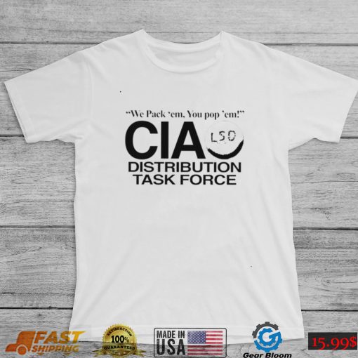 We pack ’em you pop’ em CIA LSD distribution task force nice shirt