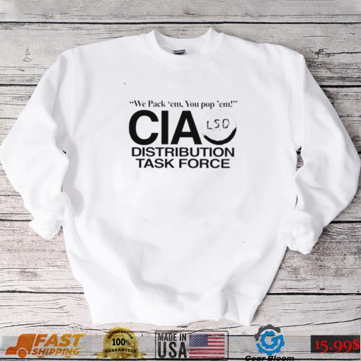 We pack ’em you pop’ em CIA LSD distribution task force nice shirt