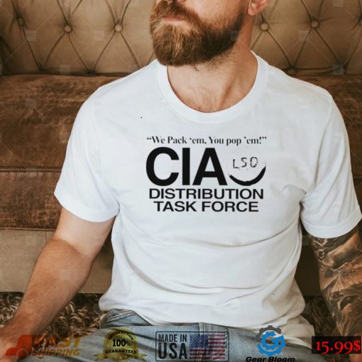 We pack ’em you pop’ em CIA LSD distribution task force nice shirt