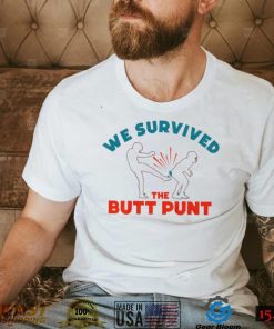 We survived the butt punt funny T shirt