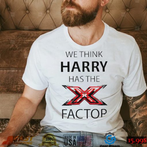 We think Harry has the factor shirt