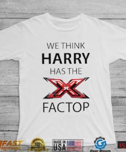 We think Harry has the factor shirt