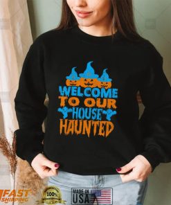 Welcome To Our House Haunted Halloween Shirt