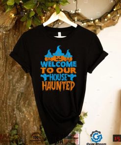 Welcome To Our House Haunted Halloween Shirt