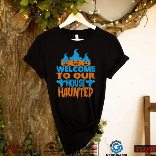 Welcome To Our House Haunted Halloween Shirt