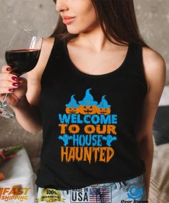 Welcome To Our House Haunted Halloween Shirt