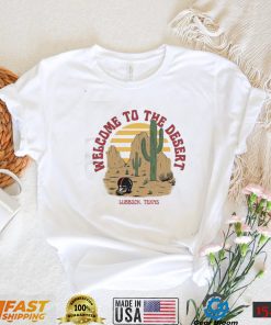 Welcome To The Desert Lubbock, Texas Shirt