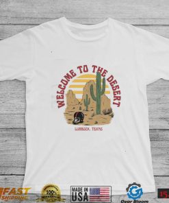 Welcome To The Desert Lubbock, Texas Shirt