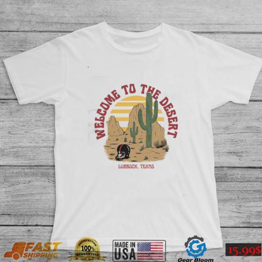 Welcome To The Desert Lubbock, Texas Shirt