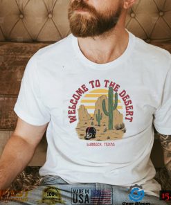 Welcome To The Desert Lubbock, Texas Shirt