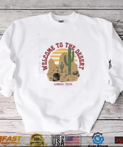 Welcome To The Desert Lubbock, Texas Shirt