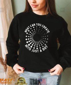 What can you create with just a dot international dot day 2022 shirt