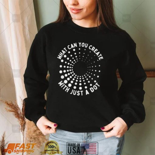 What can you create with just a dot international dot day 2022 shirt