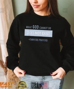 What god cannot do does not exist nsppd prayer shirt