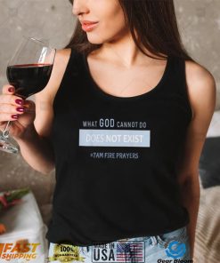 What god cannot do does not exist nsppd prayer shirt