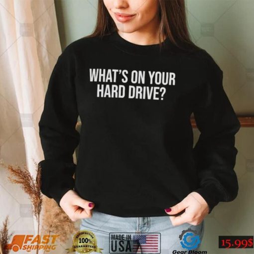 What’s on your hard drive t shirt