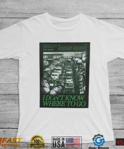 White I Don’t Know Where To Go New 2022 Shirt