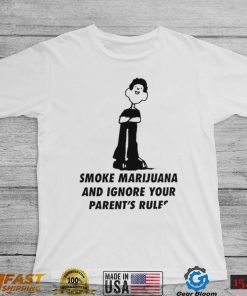 White Smoke Marijuana and Ignore Your Parent’s Rules art shirt