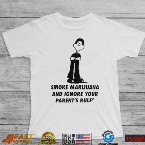 White Smoke Marijuana and Ignore Your Parent’s Rules art shirt