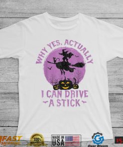 Why Yes Actually I Can Drive A Stick T Shirt