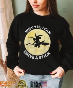 Why Yes I Can Drive A Stick Witches Brooms Halloween Shirt