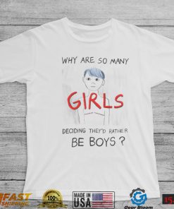 Why are so many girls deciding they’d rather be boys art shirt