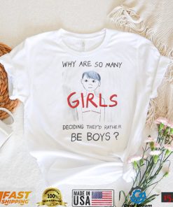 Why are so many girls deciding they’d rather be boys art shirt