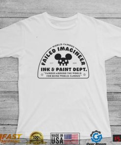 World Famous Failed Imagineer ink and paint dept Famous around the World for being World Famous logo shirt