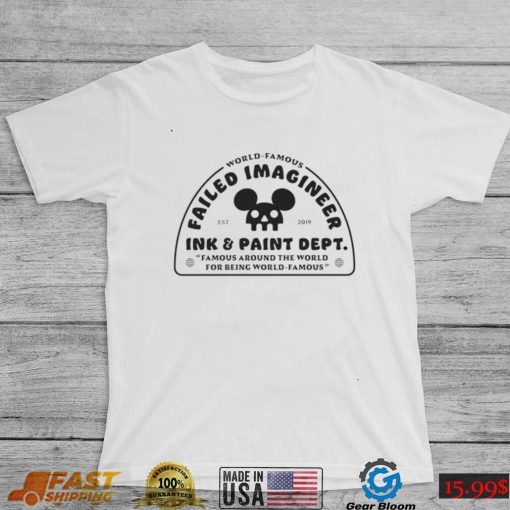 World Famous Failed Imagineer ink and paint dept Famous around the World for being World Famous logo shirt