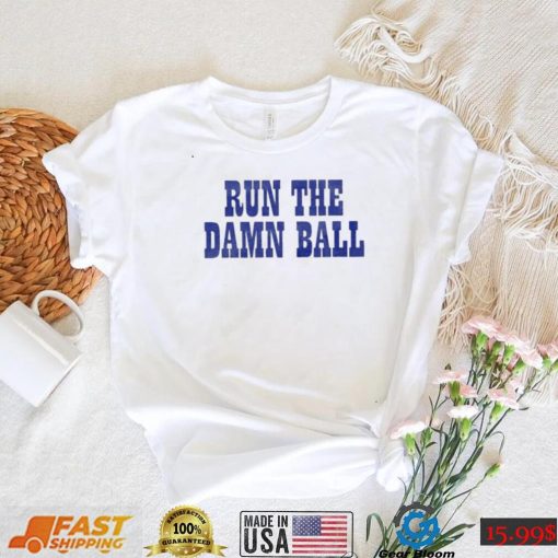 Indianapolis Colts Run The Damn Ball T Shirt