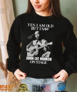 Yes I’m Old But I Saw John Lee Hooker On Stage Unisex Sweatshirt